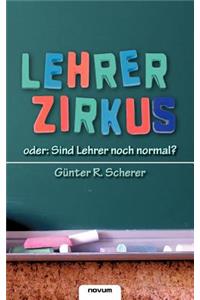 Lehrerzirkus - Oder: Sind Lehrer Noch Normal?
