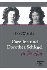 Caroline Und Dorothea Schlegel in Briefen