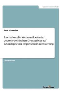 Interkulturelle Kommunikation im deutsch-polnischen Grenzgebiet auf Grundlage einer empirischen Untersuchung