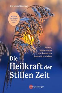 Die Heilkraft der stillen Zeit: Advent, Weihnachten und Raunachte besinnlich erleben