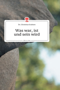Was war, ist und sein wird. Life is a Story - story.one