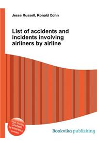 List of Accidents and Incidents Involving Airliners by Airline