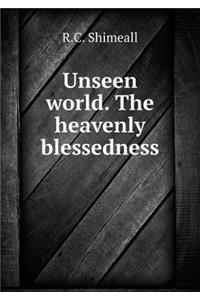 Unseen World. the Heavenly Blessedness