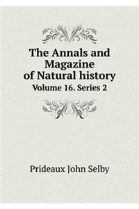 The Annals and Magazine of Natural History Volume 16. Series 2