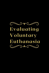 Evaluating Voluntary Euthanasia