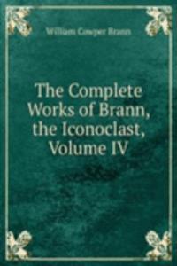 Complete Works of Brann, the Iconoclast, Volume IV