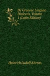 De Graecae Linguae Dialectis, Volume 1 (Latin Edition)