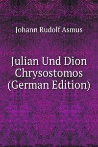 Julian Und Dion Chrysostomos (German Edition)