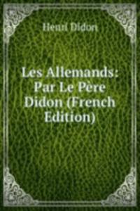 Les Allemands: Par Le Pere Didon (French Edition)