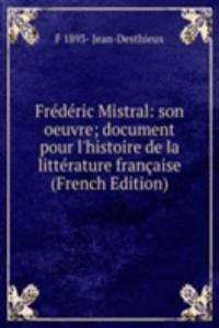 Frederic Mistral: son oeuvre; document pour l'histoire de la litterature francaise (French Edition)