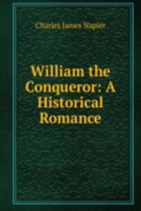 William the Conqueror: A Historical Romance