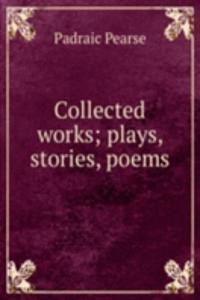 Collected works of plays, stories, poems