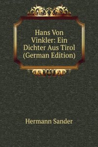 Hans Von Vinkler: Ein Dichter Aus Tirol (German Edition)