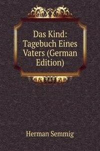 Das Kind: Tagebuch Eines Vaters (German Edition)