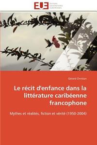 Le Récit d'Enfance Dans La Littérature Caribéenne Francophone