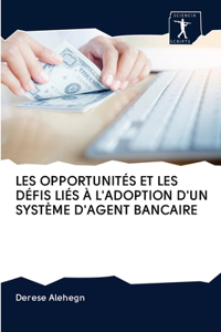 Les Opportunités Et Les Défis Liés À l'Adoption d'Un Système d'Agent Bancaire