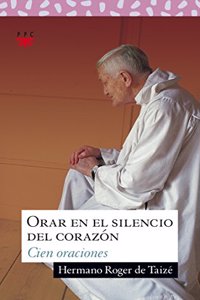 Orar en el silencio del corazon: Cien oraciones