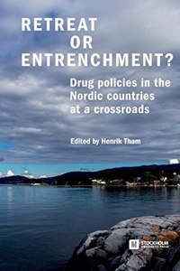 Retreat or Entrenchment?: Drug Policies in the Nordic Countries at a Crossroads