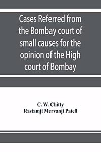 Cases referred from the Bombay court of small causes for the opinion of the High court of Bombay