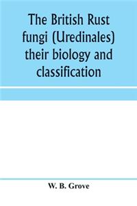 British rust fungi (Uredinales) their biology and classification