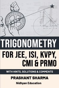 Trigonometry for JEE, ISI, KVPY, CMI & PRMO with Hints, Solutions & Comments