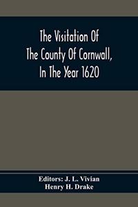 The Visitation Of The County Of Cornwall, In The Year 1620