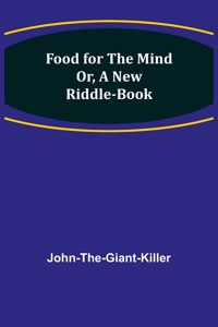 Food for the Mind Or, A New Riddle-book