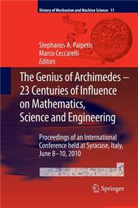 The Genius of Archimedes -- 23 Centuries of Influence on Mathematics, Science and Engineering