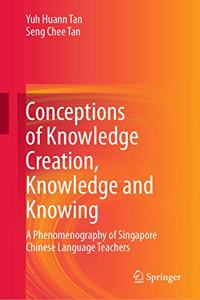 Conceptions of Knowledge Creation, Knowledge and Knowing