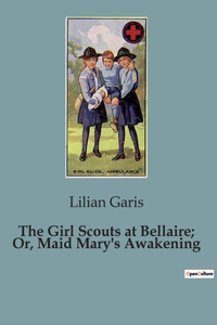 Girl Scouts at Bellaire; Or, Maid Mary's Awakening