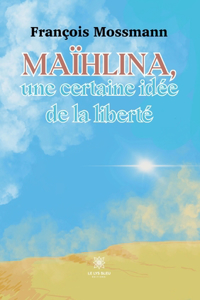 Maïhlina, une certaine idée de la liberté