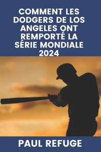 Comment les Dodgers de Los Angeles ont remporté la Série mondiale 2024
