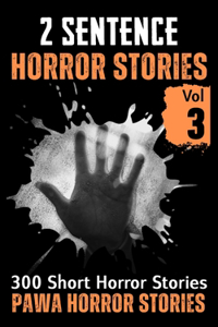 2 Sentence Horror Stories - Volume 3: A Collection of 300 Short Scary and Creepy Tales