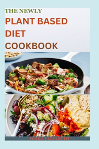 Newly Plant Based Diet Cookbook