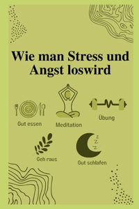 Wie man Stress und Angst loswird