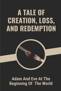 A Tale Of Creation, Loss, And Redemption