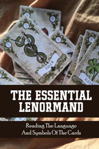 The Essential Lenormand Reading The Language And Symbols Of The Cards