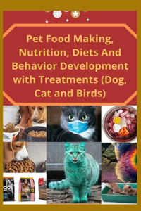Pet Food Making Nutrition, Diets And Behavior Development with Treatments (Dog, Cat and Births)