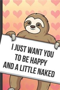 I Just Want You To Be Happy And A Little Naked