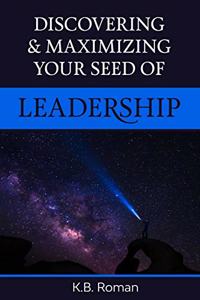 Discovering & Maximizing Your Seed of Leadership