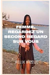 Femme, Jetez Un Second Regard Sur Vous-Meme