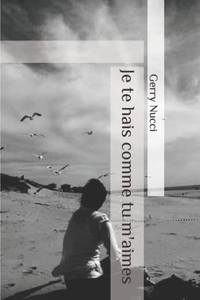 Je te hais comme tu m'aimes