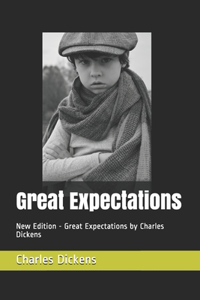 Great Expectations: New Edition - Great Expectations by Charles Dickens