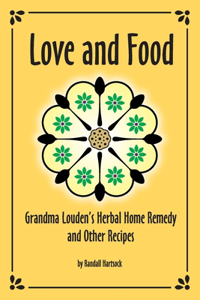Love and Food: Grandma Louden's Herbal Home Remedy and Other Recipes