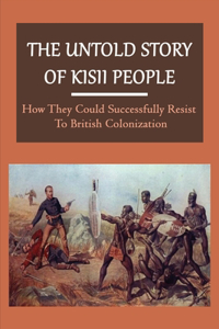 The Untold Story Of Kisii People