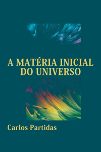 A Matéria Inicial Do Universo