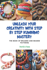 Unleash Your Creativity with Step by Step KUMIHIMO Mastery: The Book of Braided and Beaded Patterns