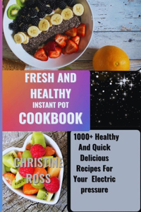 Fresh and Healthy Instant Pot Cookbook