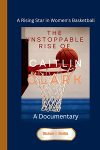 Unstoppable Rise of Caitlin Clark