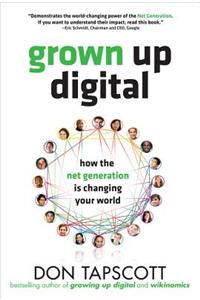 Grown Up Digital: How the Net Generation Is Changing Your World